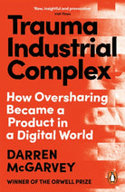 Trauma Industrial Complex : The Dangers of Oversharing in a Digital World