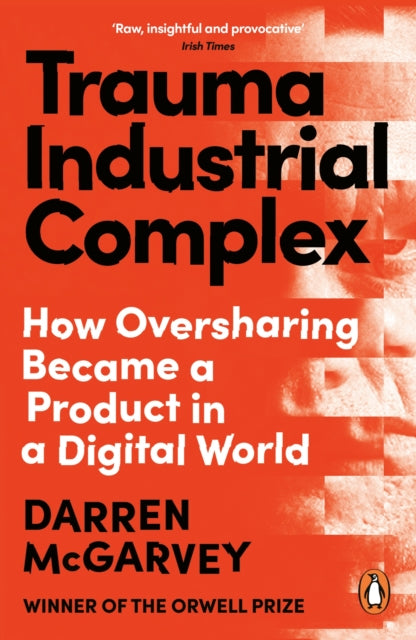 Trauma Industrial Complex : The Dangers of Oversharing in a Digital World