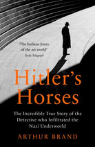Hitler's Horses : The Incredible True Story of the Detective who Infiltrated the Nazi Underworld - 9781529106107