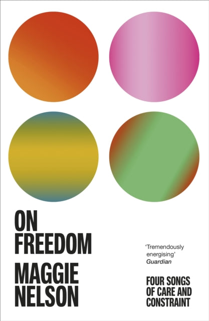 On Freedom : The electrifying new book from the author of The Argonauts - 9781529113341