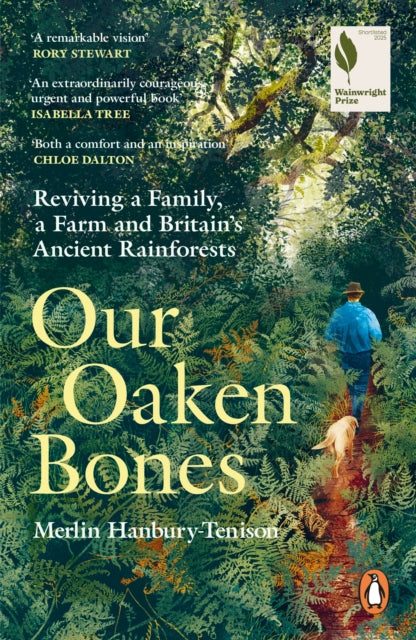 Our Oaken Bones : Reviving a Family, a Farm and Britain’s Ancient Rainforests