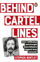 Behind Cartel Lines : How I infiltrated and brought down Britain’s biggest drug networks - 9781529148152