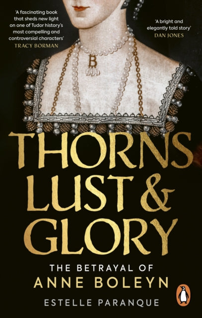Thorns, Lust and Glory : The betrayal of Anne Boleyn - 9781529149586