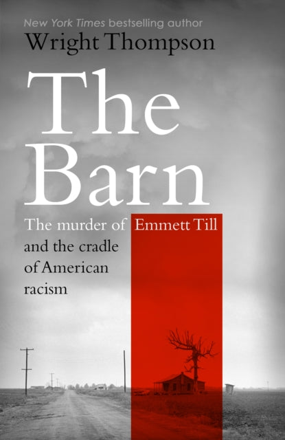 The Barn : The Murder of Emmett Till and the Cradle of American Racism - 9781529154702