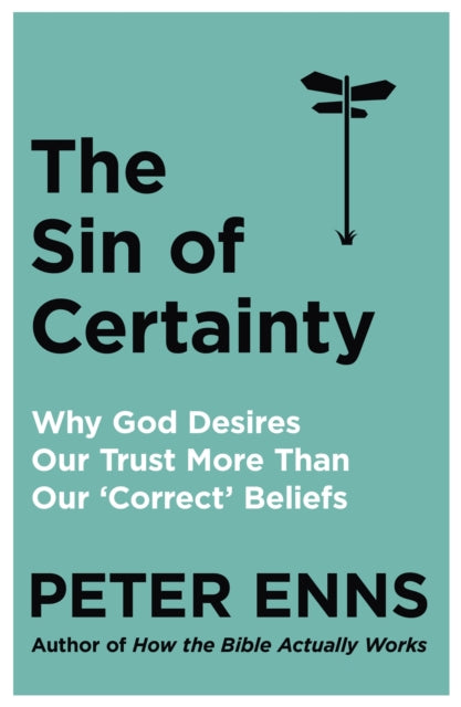The Sin of Certainty : Why God desires our trust more than our 'correct' beliefs - 9781529343236