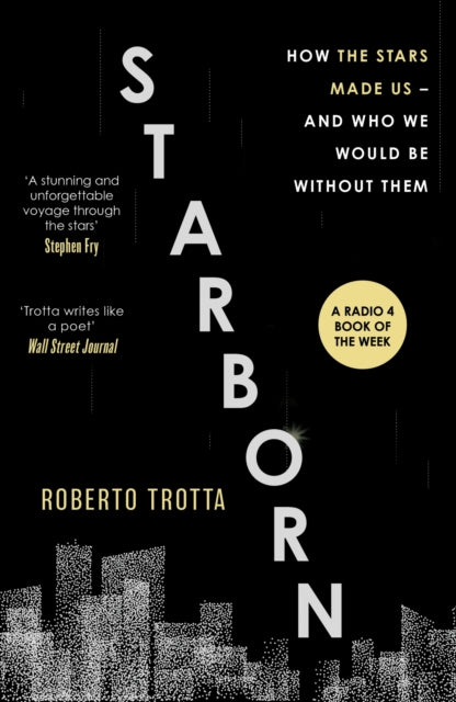 Starborn : How the Stars Made Us - and Who We Would Be Without Them - 9781529346107
