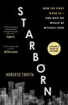 Starborn : How the Stars Made Us - and Who We Would Be Without Them - 9781529346107