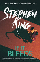If It Bleeds : The No. 1 bestseller featuring a stand-alone sequel to THE OUTSIDER, plus three irresistible novellas - 9781529391572