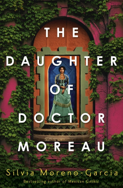 The Daughter of Doctor Moreau : A Lush, Dazzling Novel Of Intrigue, Betrayal And Monstrosity from the Visionary Author of MEXICAN GOTHIC - 9781529417999