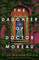 The Daughter of Doctor Moreau : A Lush, Dazzling Novel Of Intrigue, Betrayal And Monstrosity from the Visionary Author of MEXICAN GOTHIC - 9781529417999