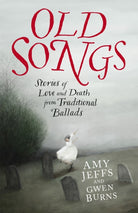 Old Songs : Stories of Love and Death from Traditional Ballads - 9781529438741