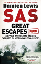 SAS Great Escapes Four : Gripping True Escape Stories Executed by World War Two Heroes