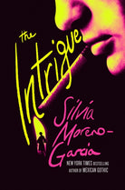 The Intrigue : A Novel Of Danger, Desire & Deception By The Bestselling Author Of Mexican Gothic