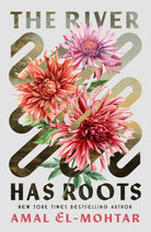 The River Has Roots : The Sweeping, Magical Solo Debut by the Best-Selling Co-Author of THIS IS HOW YOU LOSE THE TIME WAR