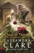 The Last Hours: Chain of Thorns : From the international bestselling author who defined romantasy: the No. 1 New York Times bestselling Shadowhunter series about demon-hunting, betrayal and forbidden