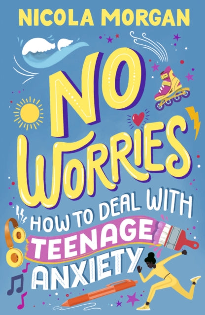 No Worries: How to Deal With Teenage Anxiety : A practical guide with advice and strategies for anxious teenagers and their parents, from an award-winning author - 9781529512564