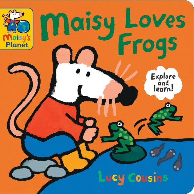 Maisy Loves Frogs: A Maisy's Planet Book : Learn all about tadpoles, frogs, toads, life cycles and more – the perfect gift for outdoor explorers and screen-free fun, for children aged 1, 2, 3 or 4 - 9781529523119