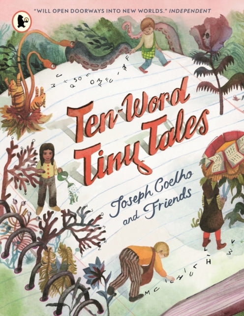 Ten-Word Tiny Tales : An anthology of brilliantly illustrated tales only ten words long, from former Children’s Laureate Joseph Coelho and friends - 9781529524109