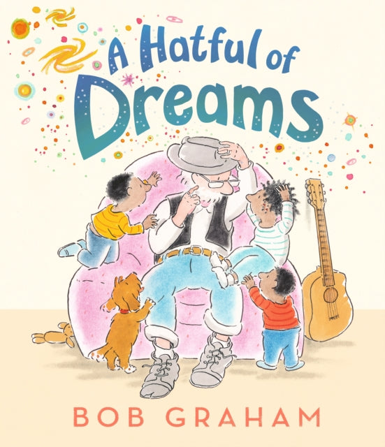 A Hatful of Dreams : A picture book with a magical twist that celebrates family, imagination and the special bond between grandparents and grandchildren. From one of the world’s most treasured bookmak - 9781529525861