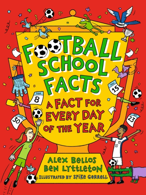 Football School Facts: A Fact for Every Day of the Year : The perfect Christmas football gift for fans age 7-11, from the bestselling series that’s packed with funny, fascinating facts about the world - 9781529526004