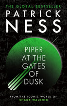 Piper at the Gates of Dusk : A gripping dystopian tale of bravery and brotherhood for fans of THE HUNGER GAMES and PROJECT HAIL MARY from the author of A Monster Calls