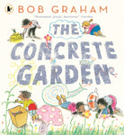The Concrete Garden : The perfect picture book to inspire creativity, connection and community for toddlers and children from an award-winning and classic book maker, ages 3, 4, 5, 6 - 9781529532326