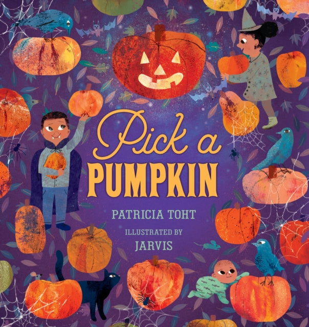 Pick a Pumpkin : A first Halloween board book for babies and toddlers told in gentle rhyme and featuring pumpkin carving, trick-or-treating and lots more cosy and spooky delights
