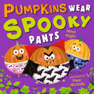 Pumpkins Wear Spooky Pants : A brilliantly funny spooky rhyming picture book for children aged 2-5 – perfect Halloween gift, with bonus puzzles