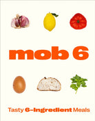 Mob 6: Tasty 6-Ingredient Meals - 9781529902266