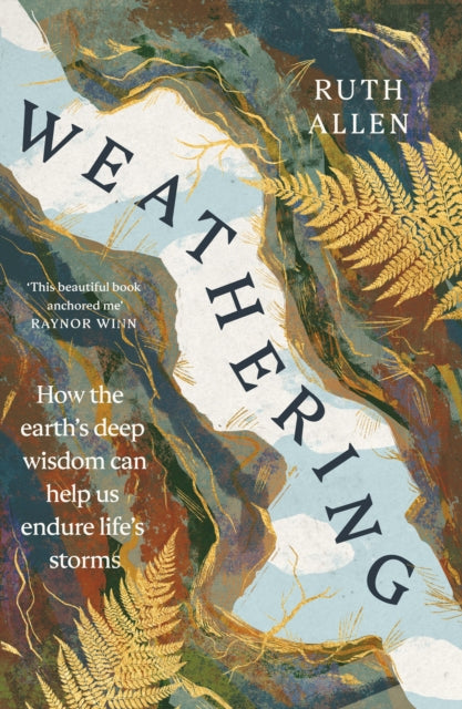Weathering : How the earth's deep wisdom can help us endure life's storms - 9781529902631