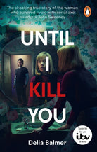 Until I Kill You : The shocking true story of the woman who survived living with serial axe murderer John Sweeney - 9781529920321