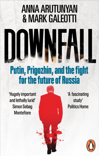 Downfall : Putin, Prigozhin, and the fight for the future of Russia - 9781529927382