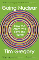 Going Nuclear : How the Atom Will Save the Planet