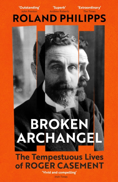 Broken Archangel : The Tempestuous Lives of Roger Casement - 9781529931532