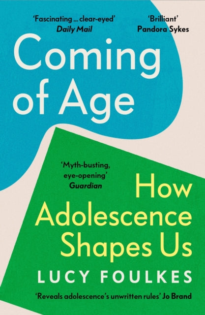 Coming of Age : How Adolescence Shapes Us - 9781529931549