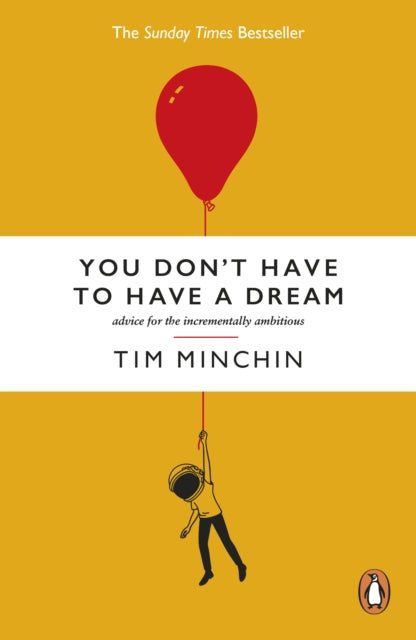 You Don't Have To Have A Dream : Advice for the Incrementally Ambitious