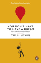 You Don't Have To Have A Dream : Advice for the Incrementally Ambitious