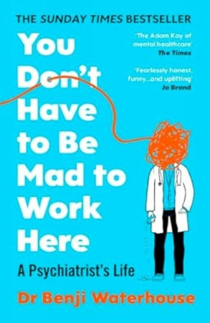 You Don't Have to Be Mad to Work Here : A Psychiatrist’s Life - 9781529933420