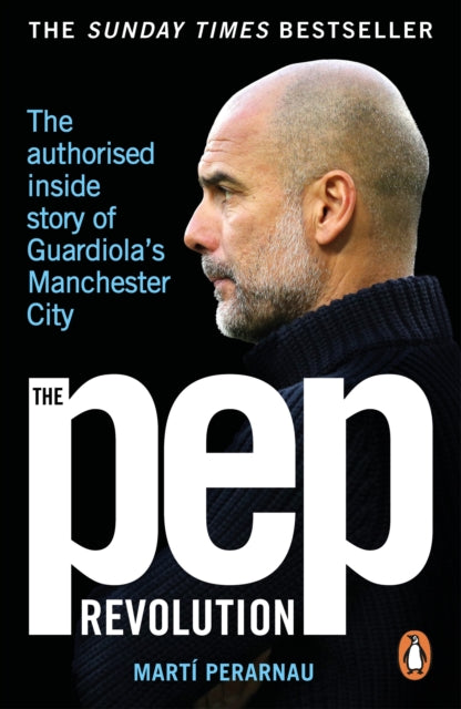 The Pep Revolution : The authorised inside story of Guardiola's Manchester City - 9781529937329