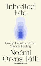 Inherited Fate : Family trauma and the ways of healing - 9781529941319
