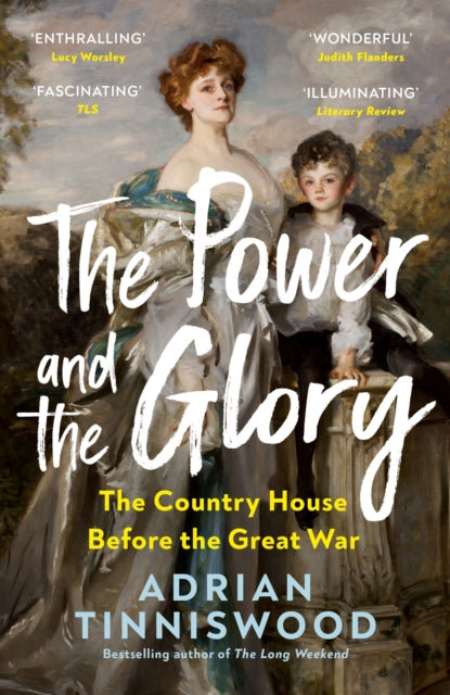The Power and the Glory : The Country House Before the Great War