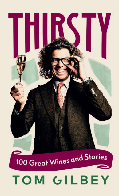 Thirsty : 100 Great Wines and Stories by the Wine Guy - 9781529951479