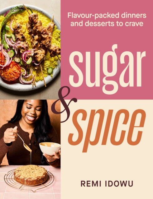 Sugar & Spice : Flavour-packed dinners and desserts to crave - 9781529953718