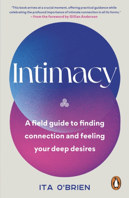 Intimacy : A field guide to finding connection and feeling your deep desires