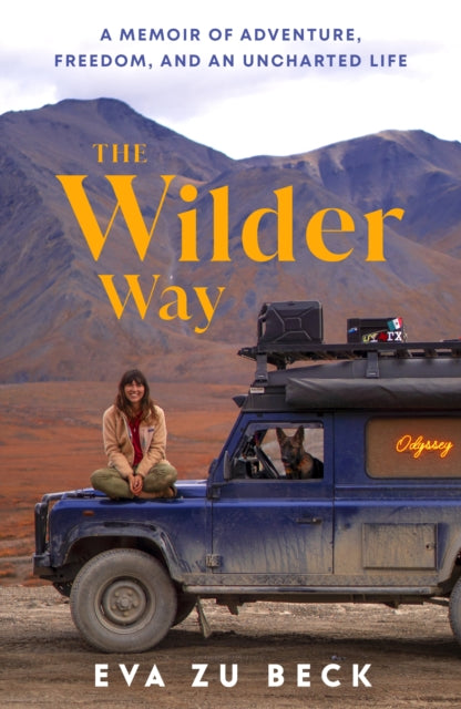The Wilder Way : A Memoir of Adventure, Freedom, and an Uncharted Life