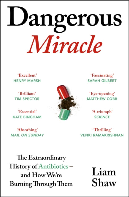 Dangerous Miracle : The Extraordinary History of Antibiotics – and How We’re Burning Through Them