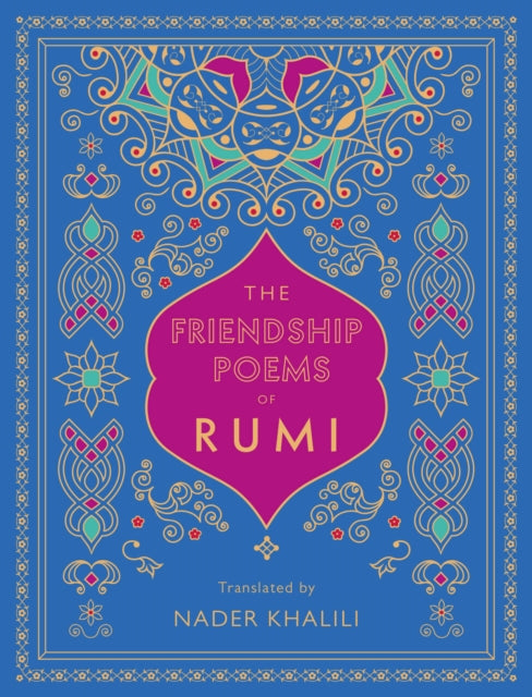 The Friendship Poems of Rumi : Translated by Nader Khalili Volume 1 - 9781577152194