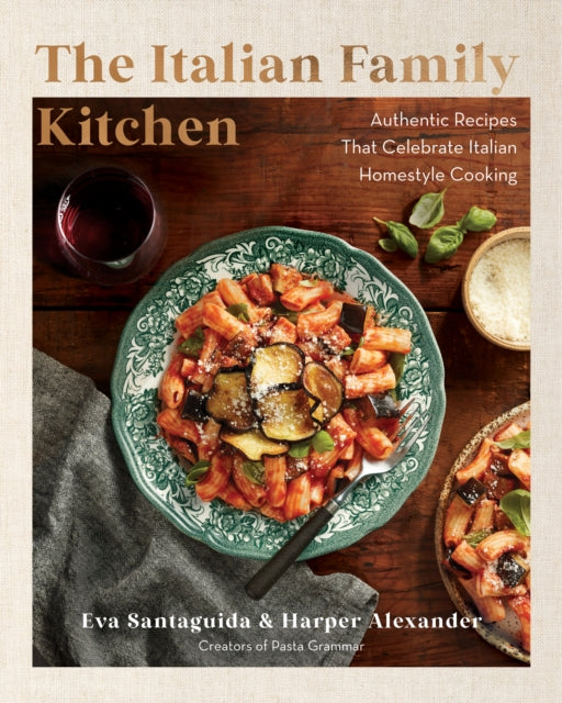 The Italian Family Kitchen : Authentic Recipes That Celebrate Homestyle Italian Cooking - 9781577154327