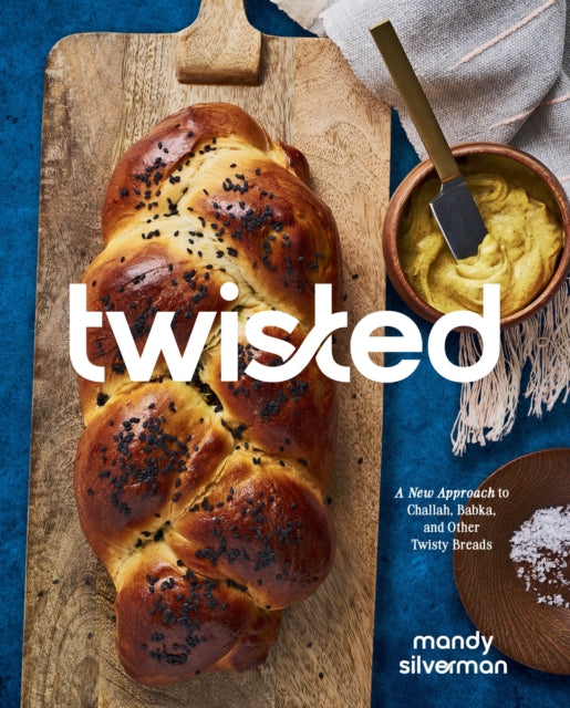 Twisted : A New Approach to Challah, Babka, and Other Twisty Breads