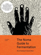 The Noma Guide to Fermentation : Including koji, kombuchas, shoyus, misos, vinegars, garums, lacto-ferments, and black fruits and vegetables - 9781579657185